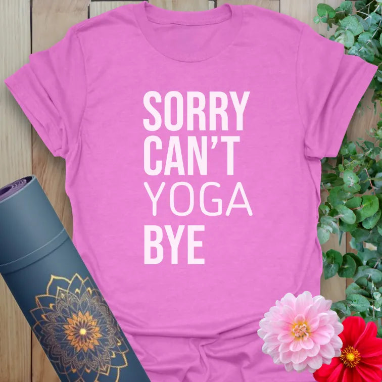 Radiant orchid-colored yoga tee with minimalist “Sorry Can’t Yoga Bye” quote for confident, funny, soulful expression.