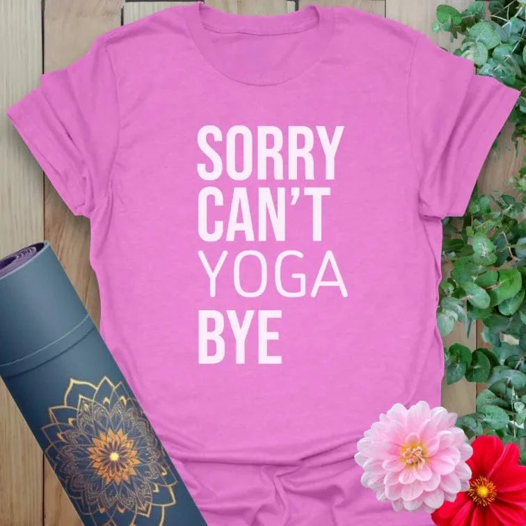 Radiant orchid-colored yoga tee with minimalist “Sorry Can’t Yoga Bye” quote for confident, funny, soulful expression.