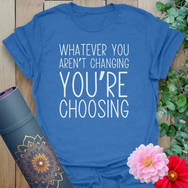 Blue Choose T-Shirt featuring inspiring quote about change and choice