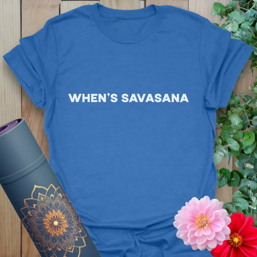 Soft cotton yoga tee featuring minimalist “Whens Savasana” quote in clean black font for laid-back, mindful wear.