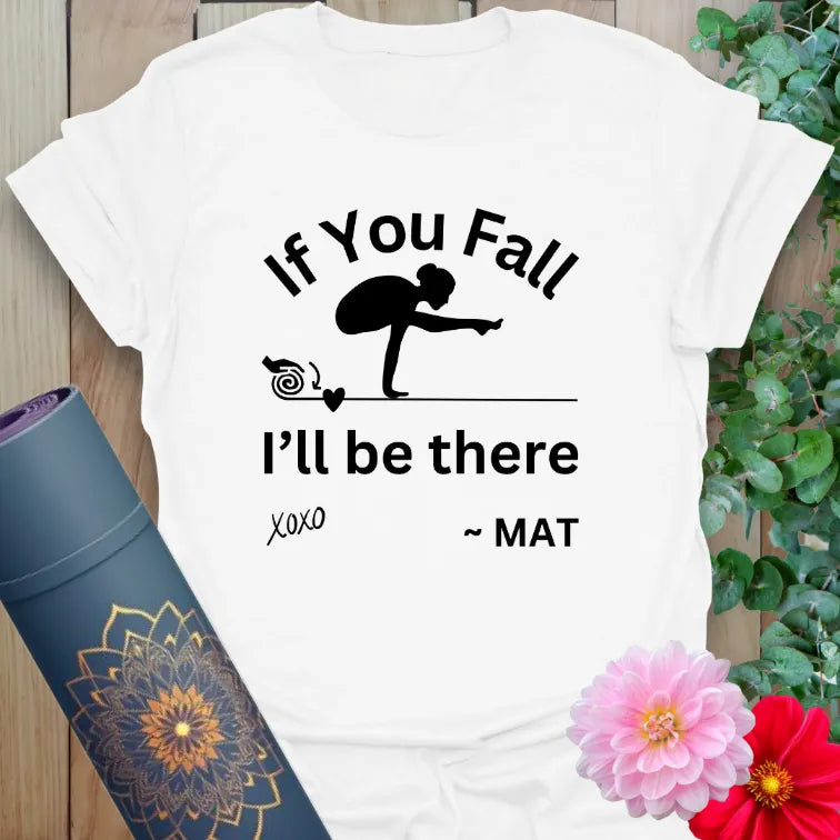 Clean white unisex yoga t-shirt featuring playful "If You Fall, I’ll Be There" design for yoga lovers and positivity seekers.