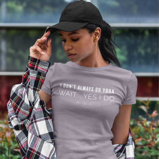 Yes I Do T-Shirt, "I Don't Always Do Yoga... Wait, Yes I Do" design — The Vault collection by Ramro Yoga Wear, Paragon.