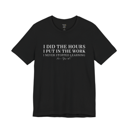 I DID THE HOURS I PUT IN THE WORK I NEVER STOPPED LEARNING yoga teacher gift tee flat lay in Black  — Yoga Teacher Gifts collection by Ramro Yoga Wear