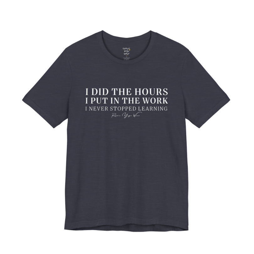 I DID THE HOURS I PUT IN THE WORK I NEVER STOPPED LEARNING yoga teacher gift tee flat lay in Heather Midnight Navy — Yoga Teacher Gifts collection by Ramro Yoga Wear