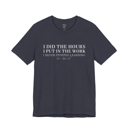 I DID THE HOURS I PUT IN THE WORK I NEVER STOPPED LEARNING yoga teacher gift tee flat lay in Heather Midnight Navy — Yoga Teacher Gifts collection by Ramro Yoga Wear