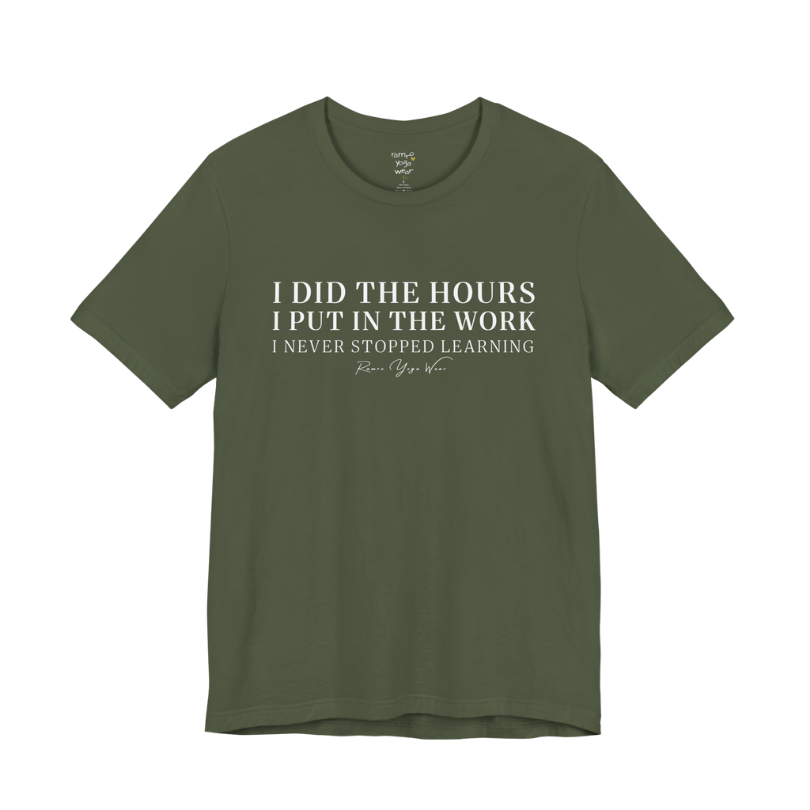 I DID THE HOURS I PUT IN THE WORK I NEVER STOPPED LEARNING yoga teacher gift tee flat lay in Military Green — Yoga Teacher Gifts collection by Ramro Yoga Wear