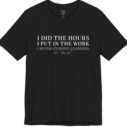 I DID THE HOURS I PUT IN THE WORK I NEVER STOPPED LEARNING yoga teacher gift tee flat lay in Black  — Yoga Teacher Gifts collection by Ramro Yoga Wear