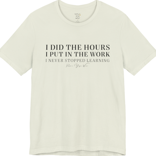 I DID THE HOURS I PUT IN THE WORK I NEVER STOPPED LEARNING yoga teacher gift tee flat lay in Citron — Yoga Teacher Gifts collection by Ramro Yoga Wear