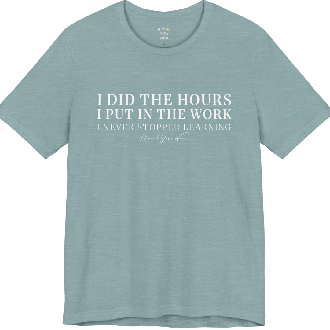 I DID THE HOURS I PUT IN THE WORK I NEVER STOPPED LEARNING yoga teacher gift tee flat lay in Heather Blue Lagoon — Yoga Teacher Gifts collection by Ramro Yoga Wear