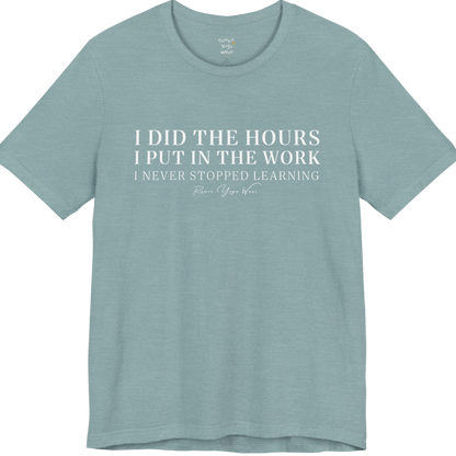 I DID THE HOURS I PUT IN THE WORK I NEVER STOPPED LEARNING yoga teacher gift tee flat lay in Heather Blue Lagoon — Yoga Teacher Gifts collection by Ramro Yoga Wear