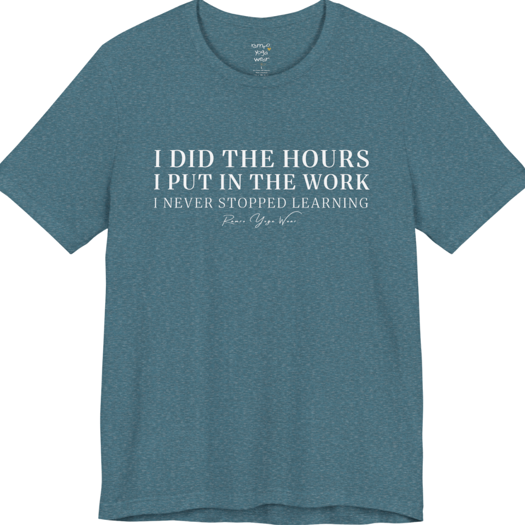 I DID THE HOURS I PUT IN THE WORK I NEVER STOPPED LEARNING yoga teacher gift tee flat lay in Heather Deep Teal — Yoga Teacher Gifts collection by Ramro Yoga Wear