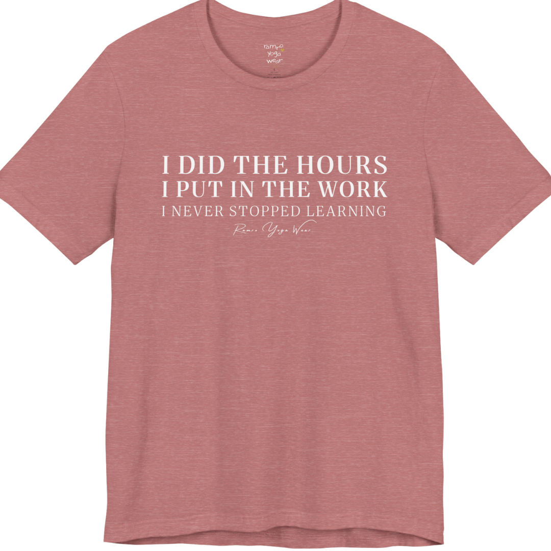 I DID THE HOURS I PUT IN THE WORK I NEVER STOPPED LEARNING yoga teacher gift tee flat lay in Heather Mauve — Yoga Teacher Gifts collection by Ramro Yoga Wear