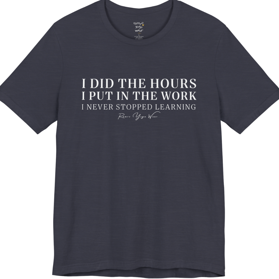 I DID THE HOURS I PUT IN THE WORK I NEVER STOPPED LEARNING yoga teacher gift tee flat lay in Heather Midnight Navy — Yoga Teacher Gifts collection by Ramro Yoga Wear