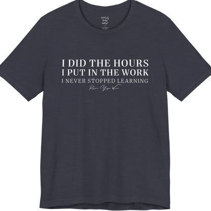 I DID THE HOURS I PUT IN THE WORK I NEVER STOPPED LEARNING yoga teacher gift tee flat lay in Heather Midnight Navy — Yoga Teacher Gifts collection by Ramro Yoga Wear