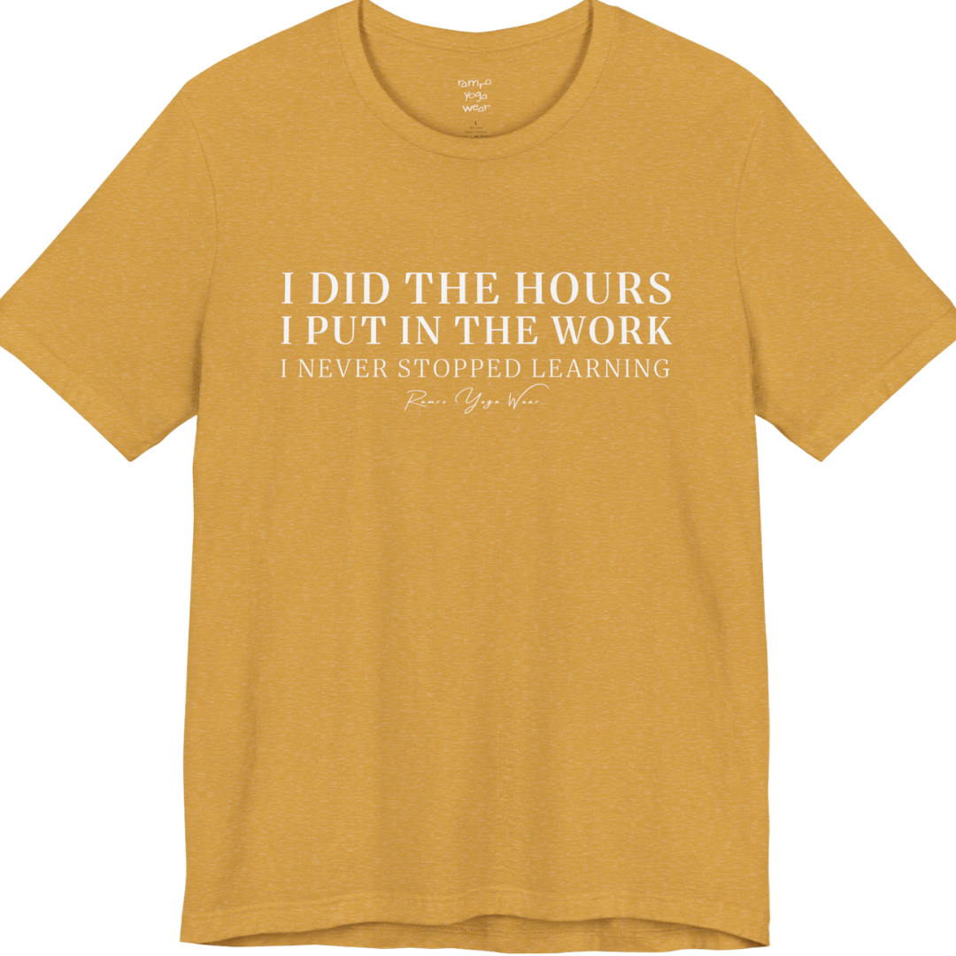 I DID THE HOURS I PUT IN THE WORK I NEVER STOPPED LEARNING yoga teacher gift tee flat lay in Heather Mustard  — Yoga Teacher Gifts collection by Ramro Yoga Wear