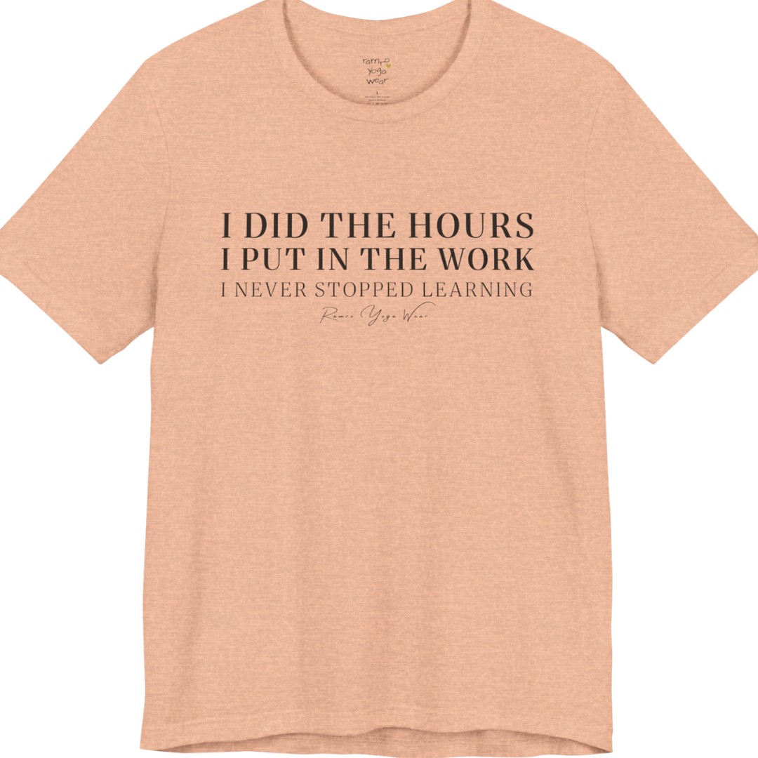 I DID THE HOURS I PUT IN THE WORK I NEVER STOPPED LEARNING yoga teacher gift tee flat lay in Heather Peach — Yoga Teacher Gifts collection by Ramro Yoga Wear
