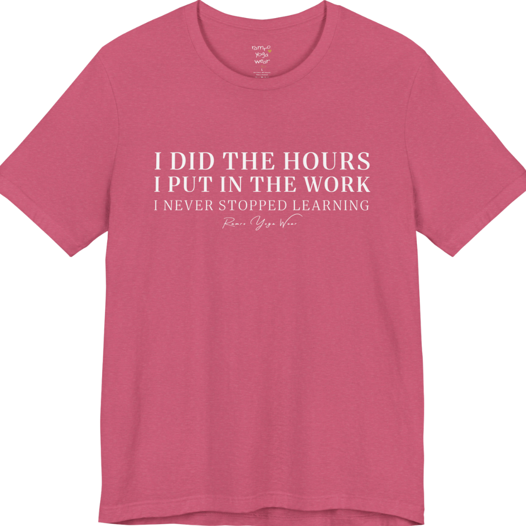 I DID THE HOURS I PUT IN THE WORK I NEVER STOPPED LEARNING yoga teacher gift tee flat lay in Heather Raspberry — Yoga Teacher Gifts collection by Ramro Yoga Wear