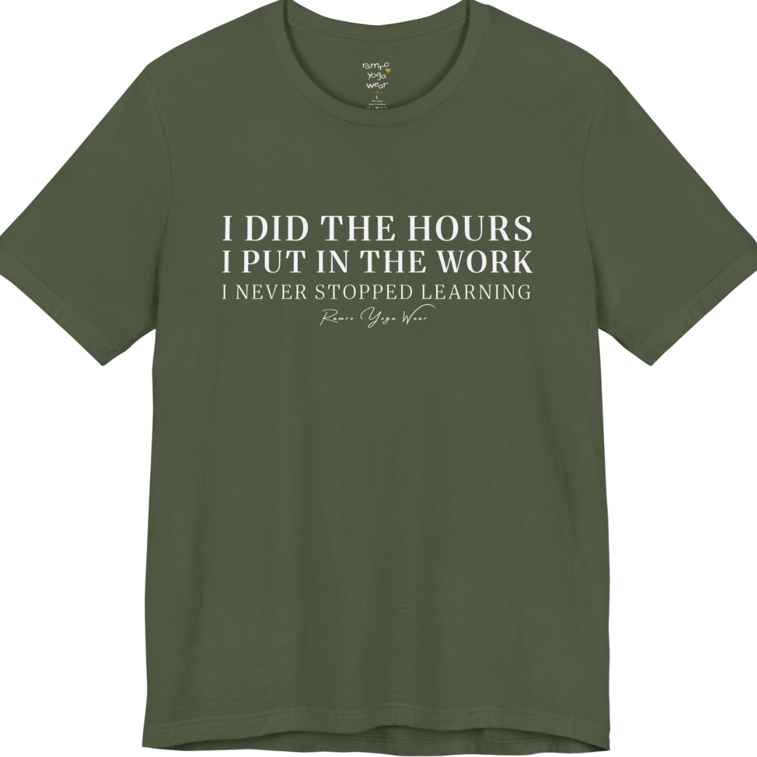 I DID THE HOURS I PUT IN THE WORK I NEVER STOPPED LEARNING yoga teacher gift tee flat lay in Military Green — Yoga Teacher Gifts collection by Ramro Yoga Wear