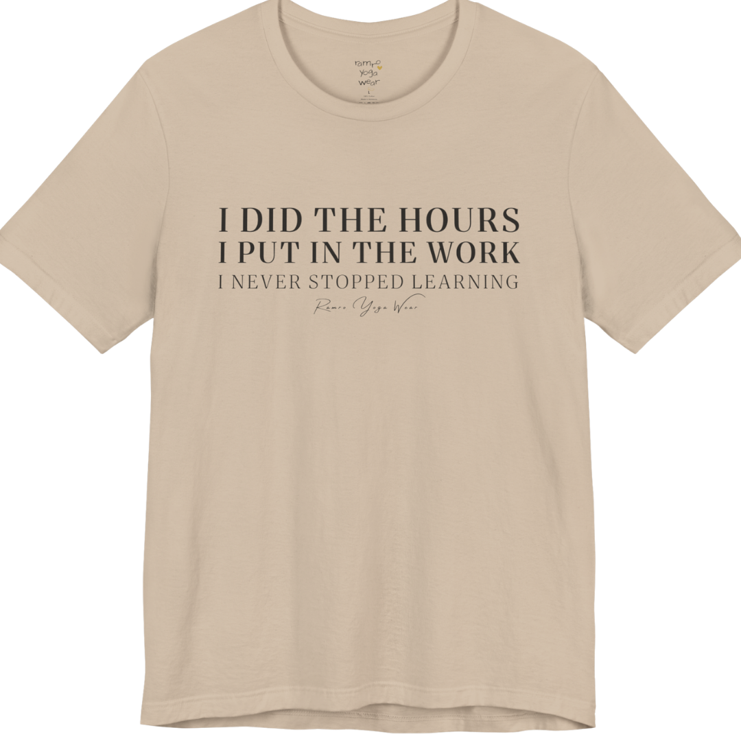 I DID THE HOURS I PUT IN THE WORK I NEVER STOPPED LEARNING yoga teacher gift tee flat lay in Tan — Yoga Teacher Gifts collection by Ramro Yoga Wear