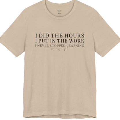 I DID THE HOURS I PUT IN THE WORK I NEVER STOPPED LEARNING yoga teacher gift tee flat lay in Tan — Yoga Teacher Gifts collection by Ramro Yoga Wear