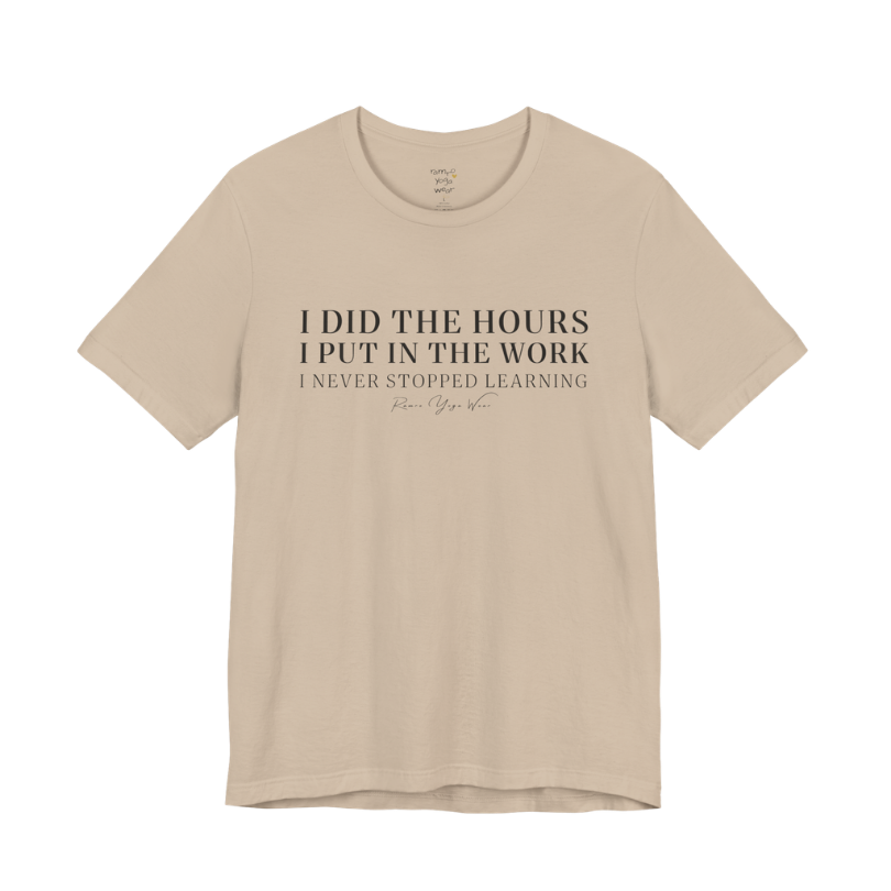 I DID THE HOURS I PUT IN THE WORK I NEVER STOPPED LEARNING yoga teacher gift tee flat lay in Tan — Yoga Teacher Gifts collection by Ramro Yoga Wear