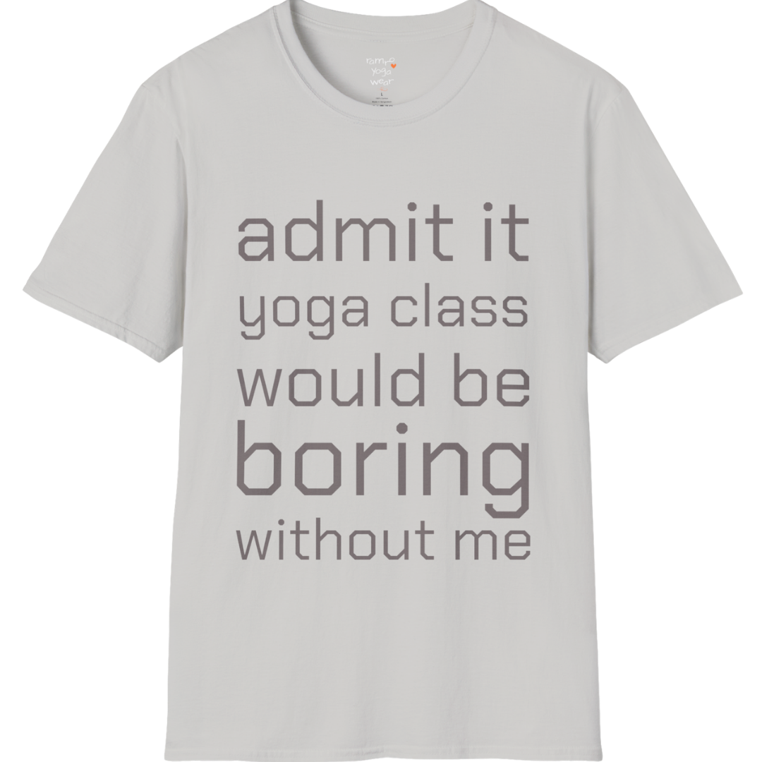 Typography design reading "Admit it, yoga class would be boring without me" on Ice Grey tee — The Vault collection by Ramro Yoga Wear