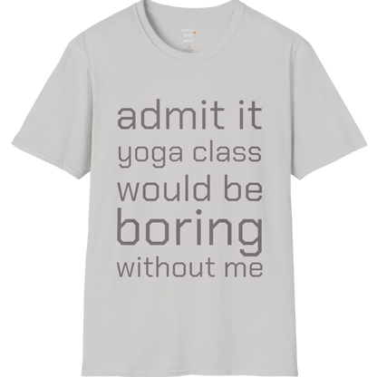 Typography design reading "Admit it, yoga class would be boring without me" on Ice Grey tee — The Vault collection by Ramro Yoga Wear