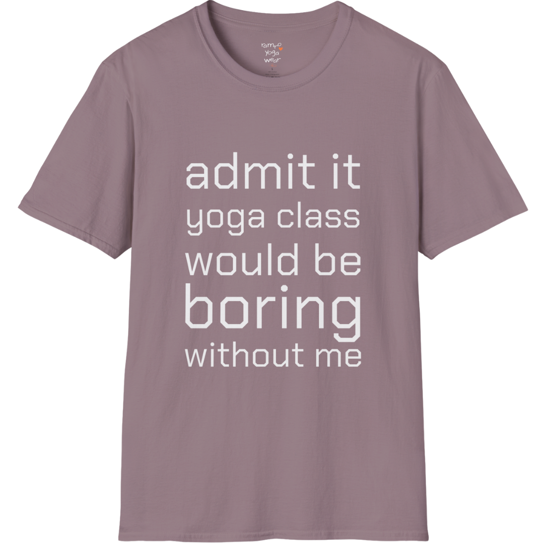 Typography design reading "Admit it, yoga class would be boring without me" on Paragon tee — The Vault collection by Ramro Yoga Wear