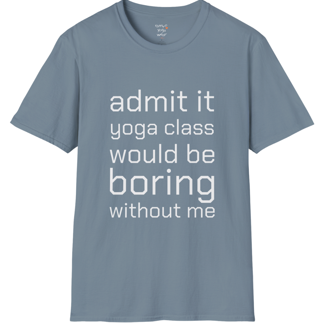 Typography design reading "Admit it, yoga class would be boring without me" on Stone Blue tee — The Vault collection by Ramro Yoga Wear
