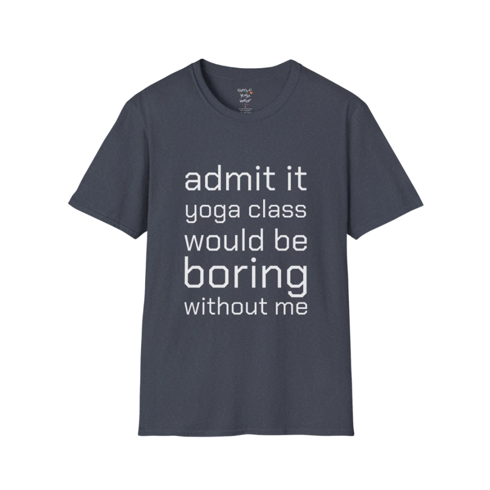 Typography design reading "Admit it, yoga class would be boring without me" on Heather Navy tee — The Vault collection by Ramro Yoga Wear