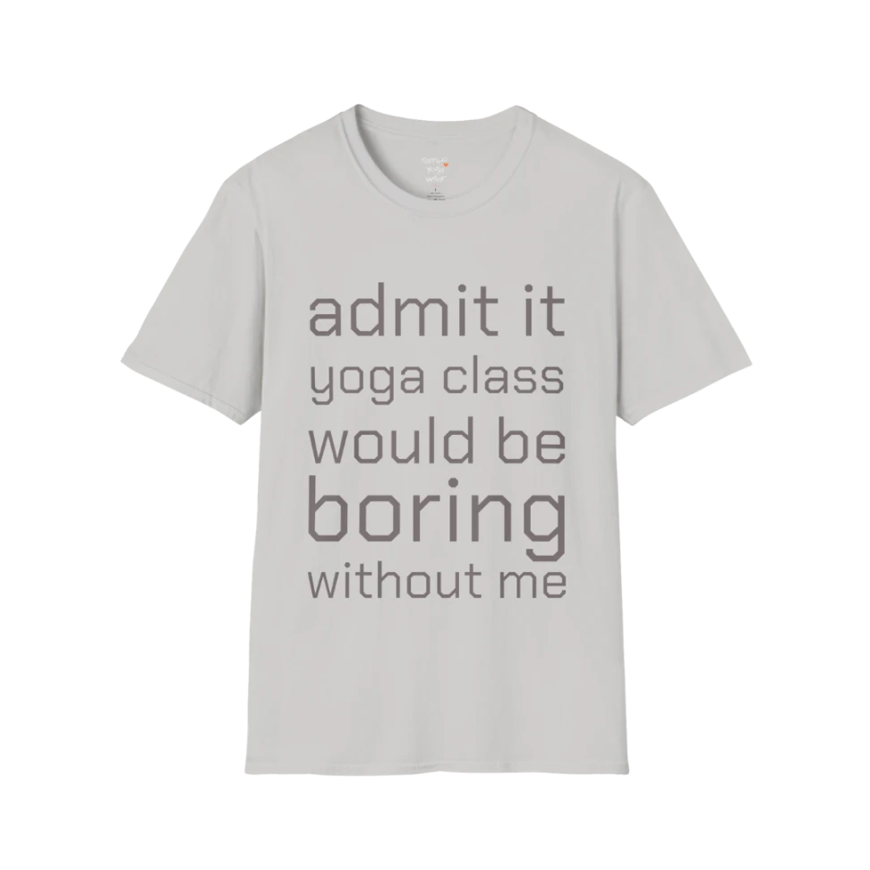 Typography design reading "Admit it, yoga class would be boring without me" on Ice Grey tee — The Vault collection by Ramro Yoga Wear
