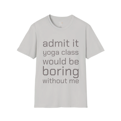 Typography design reading "Admit it, yoga class would be boring without me" on Ice Grey tee — The Vault collection by Ramro Yoga Wear