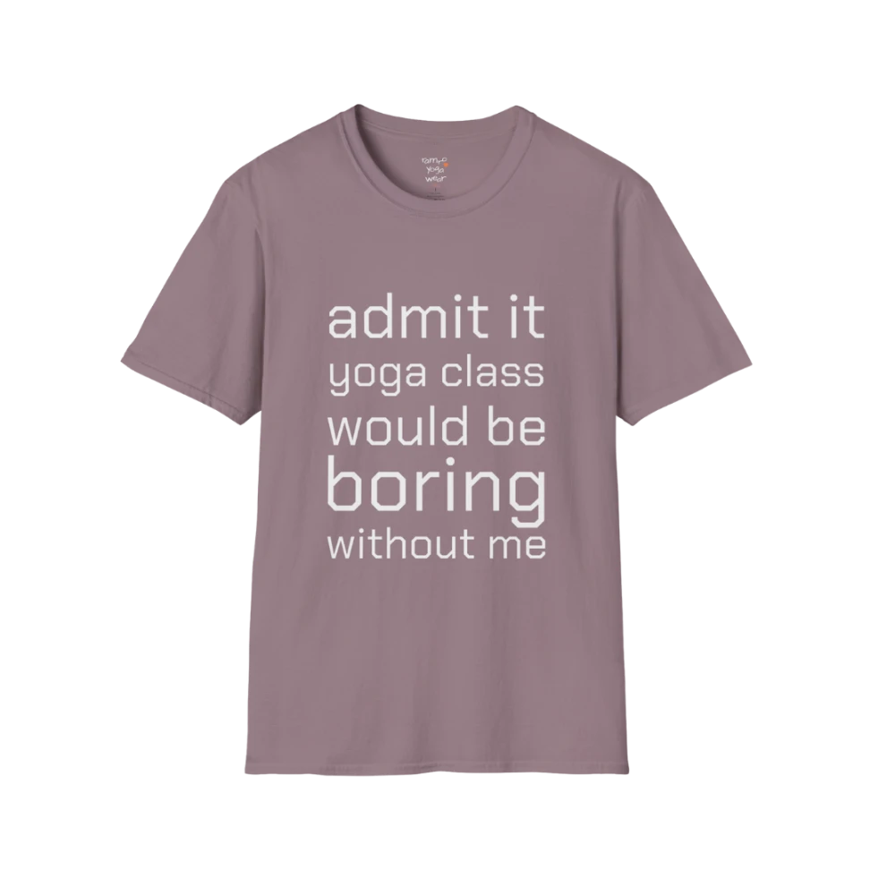 Typography design reading "Admit it, yoga class would be boring without me" on Paragon tee — The Vault collection by Ramro Yoga Wear