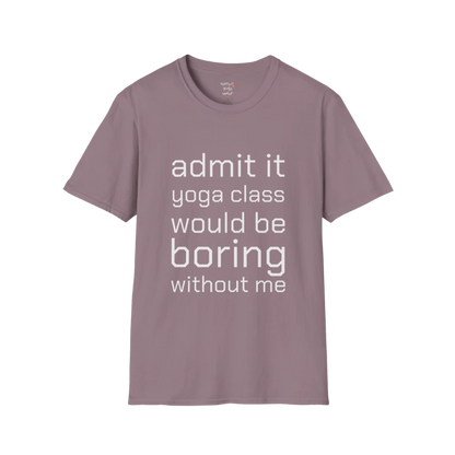 Typography design reading "Admit it, yoga class would be boring without me" on Paragon tee — The Vault collection by Ramro Yoga Wear
