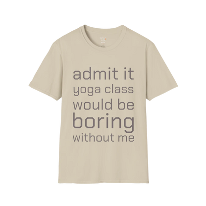 Typography design reading "Admit it, yoga class would be boring without me" on Sand tee — The Vault collection by Ramro Yoga Wear