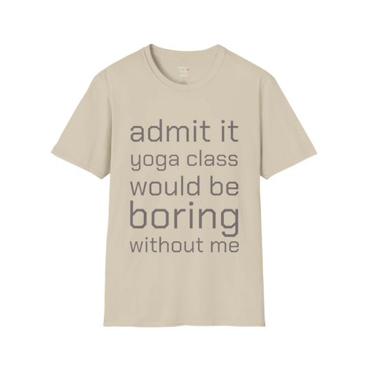 Typography design reading "Admit it, yoga class would be boring without me" on Sand tee — The Vault collection by Ramro Yoga Wear