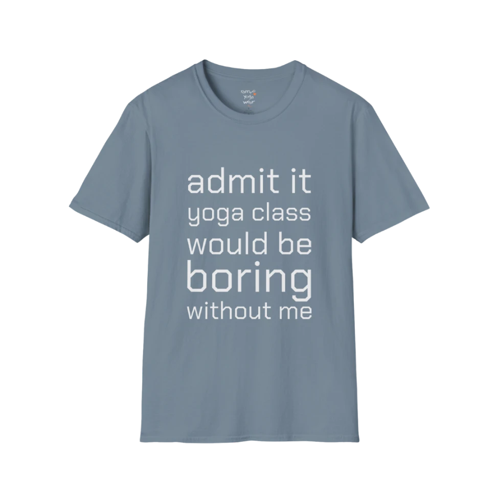 Typography design reading "Admit it, yoga class would be boring without me" on Stone Blue tee — The Vault collection by Ramro Yoga Wear