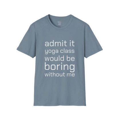 Typography design reading "Admit it, yoga class would be boring without me" on Stone Blue tee — The Vault collection by Ramro Yoga Wear