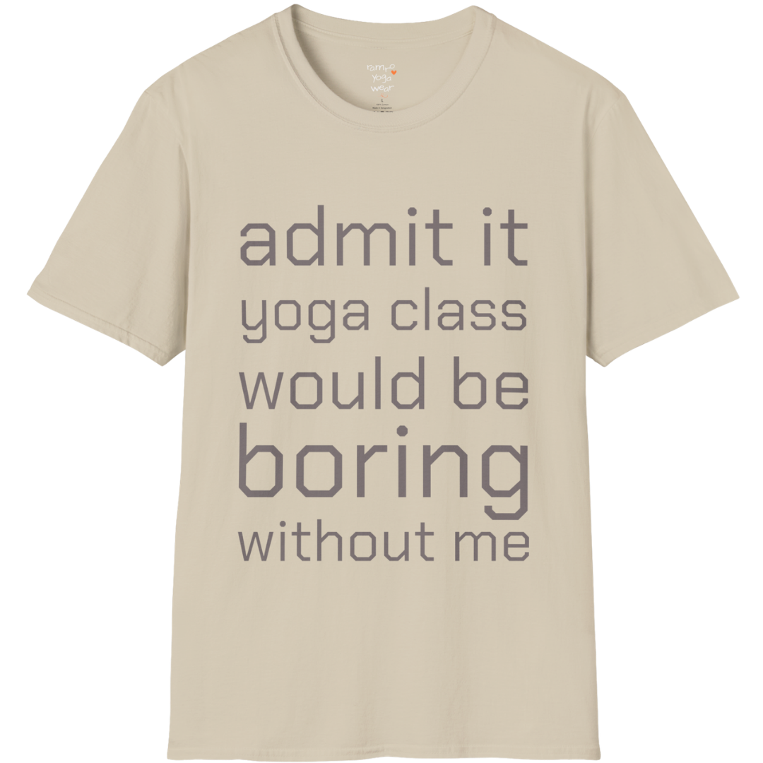 Typography design reading "Admit it, yoga class would be boring without me" on Sand tee — The Vault collection by Ramro Yoga Wear