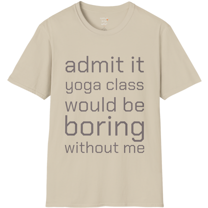 Typography design reading "Admit it, yoga class would be boring without me" on Sand tee — The Vault collection by Ramro Yoga Wear