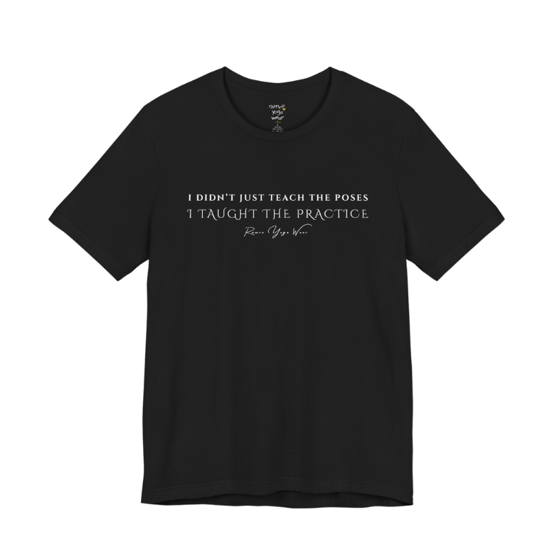 I DIDN'T JUST TEACH THE POSES I TAUGHT THE PRACTICE yoga teacher gift tee flat lay in Black — Yoga Teacher Gifts collection by Ramro Yoga Wear