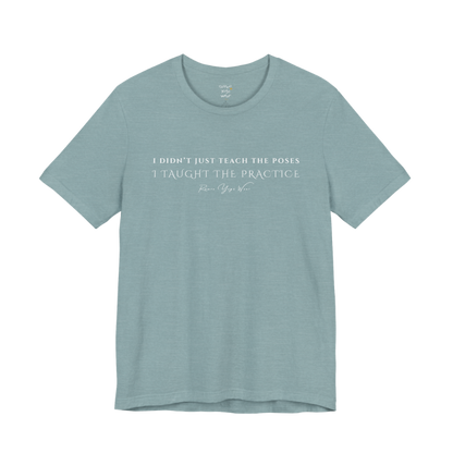 I DIDN'T JUST TEACH THE POSES I TAUGHT THE PRACTICE yoga teacher gift tee flat lay in Heather Blue Lagoon — Yoga Teacher Gifts collection by Ramro Yoga Wear