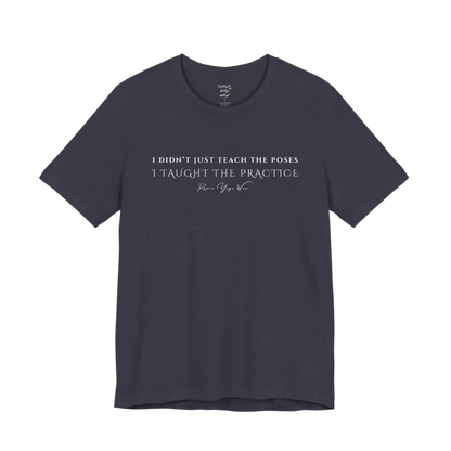 I DIDN'T JUST TEACH THE POSES I TAUGHT THE PRACTICE yoga teacher gift tee flat lay in Heather Midnight Navy — Yoga Teacher Gifts collection by Ramro Yoga Wear