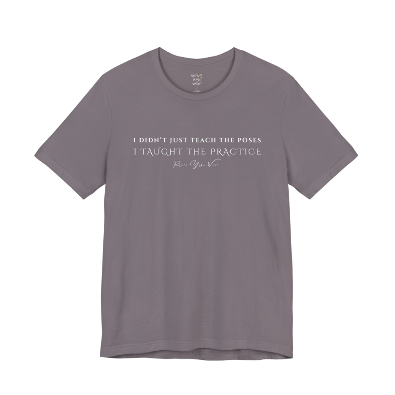 I DIDN'T JUST TEACH THE POSES I TAUGHT THE PRACTICE yoga teacher gift tee flat lay in Storm — Yoga Teacher Gifts collection by Ramro Yoga Wear
