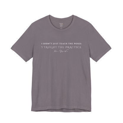 I DIDN'T JUST TEACH THE POSES I TAUGHT THE PRACTICE yoga teacher gift tee flat lay in Storm — Yoga Teacher Gifts collection by Ramro Yoga Wear