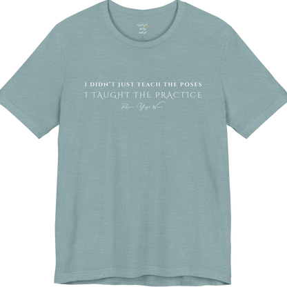 I DIDN'T JUST TEACH THE POSES I TAUGHT THE PRACTICE yoga teacher gift tee flat lay in Heather Blue Lagoon — Yoga Teacher Gifts collection by Ramro Yoga Wear