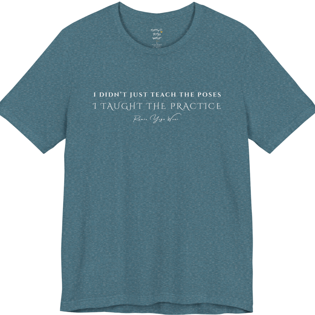 I DIDN'T JUST TEACH THE POSES I TAUGHT THE PRACTICE yoga teacher gift tee flat lay in Heather Deep Teal — Yoga Teacher Gifts collection by Ramro Yoga Wear