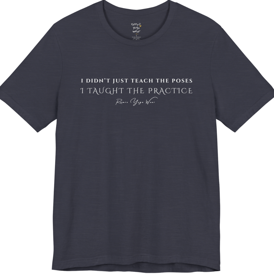 I DIDN'T JUST TEACH THE POSES I TAUGHT THE PRACTICE yoga teacher gift tee flat lay in Heather Midnight Navy — Yoga Teacher Gifts collection by Ramro Yoga Wear