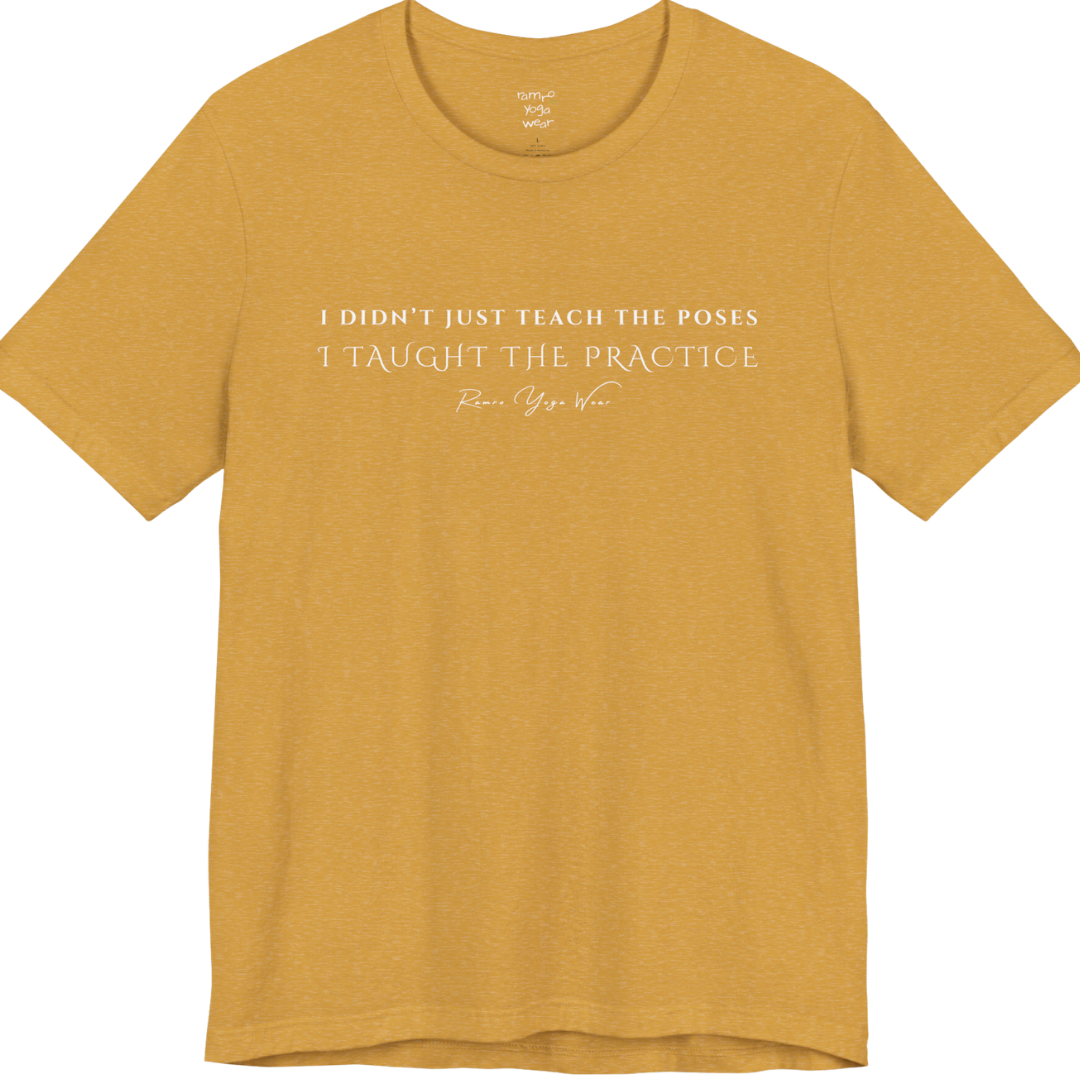 I DIDN'T JUST TEACH THE POSES I TAUGHT THE PRACTICE yoga teacher gift tee flat lay in Heather Mustard — Yoga Teacher Gifts collection by Ramro Yoga Wear
