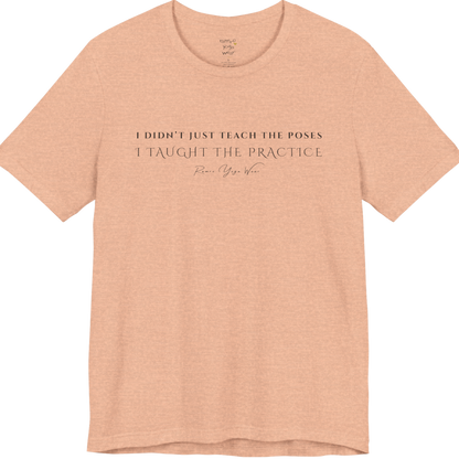 I DIDN'T JUST TEACH THE POSES I TAUGHT THE PRACTICE yoga teacher gift tee flat lay in Heather Peach — Yoga Teacher Gifts collection by Ramro Yoga Wear